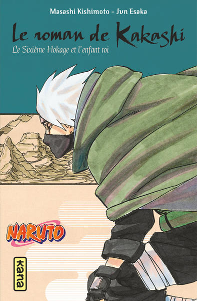 Naruto - romans - Naruto Roman - Le roman de Kakashi, le sixième Hokage et l'enfant roi (9782505089766-front-cover)