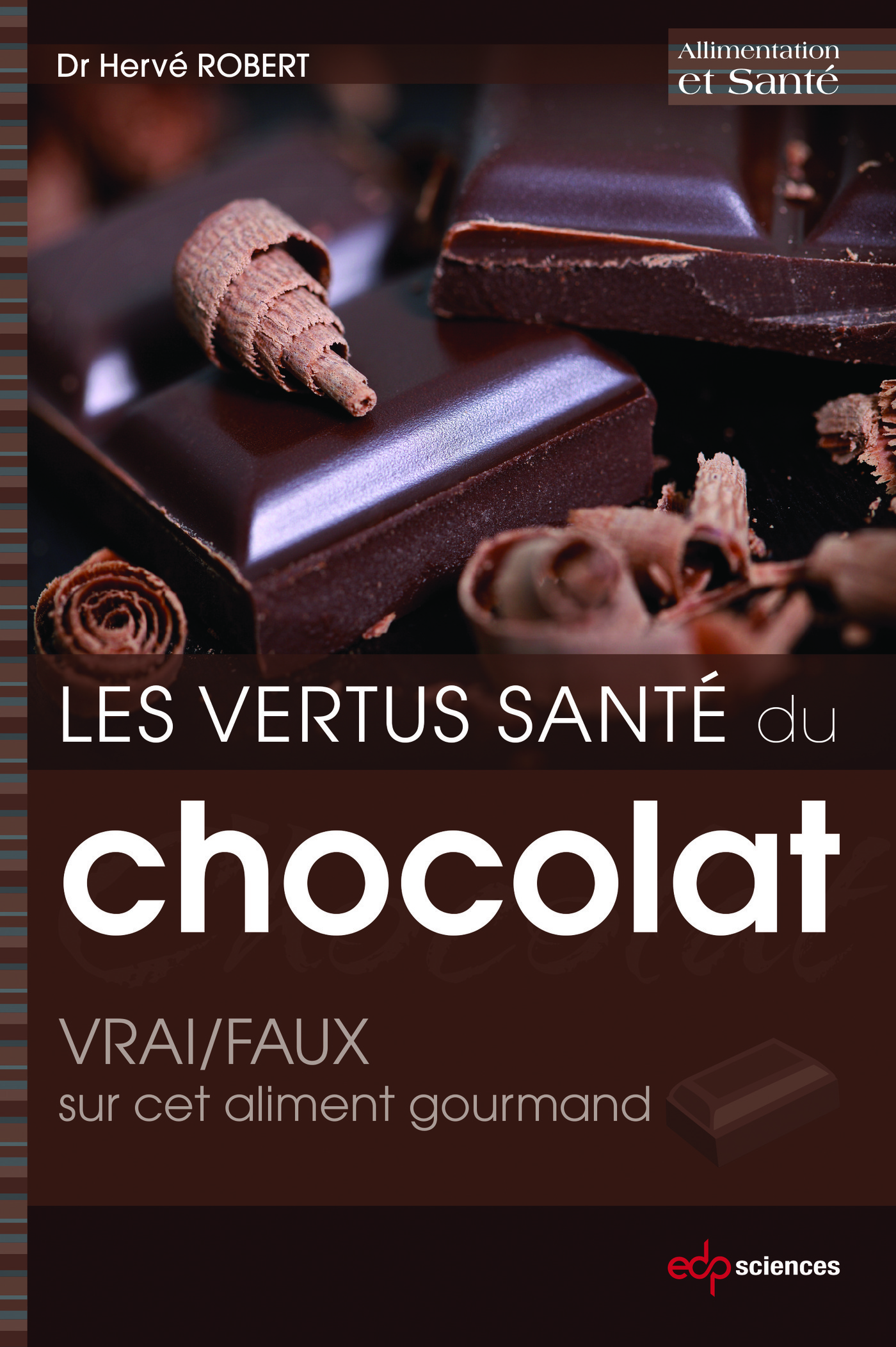 Les vertus santé du chocolat: VRAI/FAUX sur cet aliment gourmand, VRAI/FAUX sur cet aliment gourmand (9782759810710-front-cover)