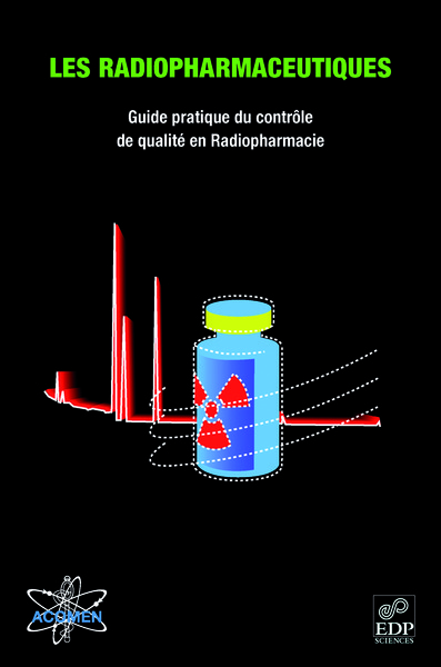 Les radiopharmaceutiques, Guide pratique du contrôle de qualité en Radiopharmacie (9782759803545-front-cover)