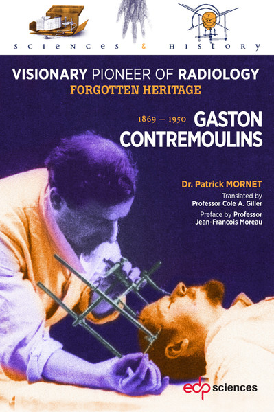 Gaston Contremoulins, 1869 - 1950, Visionary Pioneer of Radiology  - Forgotten heritage (9782759822294-front-cover)