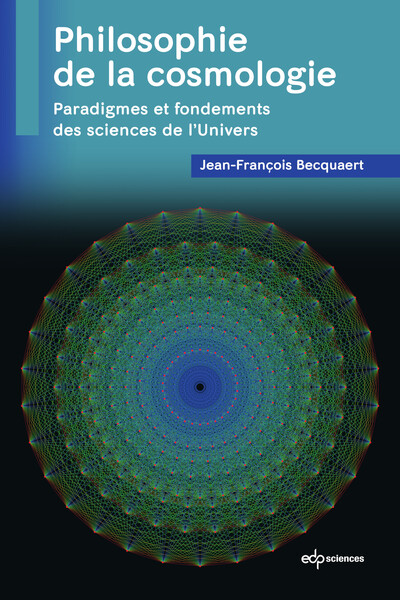 Philosophie de la cosmologie, Paradigmes et fondements des sciences de l'Univers (9782759837397-front-cover)