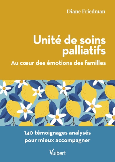 Unité de soins palliatifs. Au cœur des émotions des familles, 140 témoignages analysés pour mieux accompagner (9782311662399-front-cover)