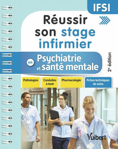 Réussir son stage infirmier en psychiatrie et santé mentale, Pathologies - Conduites à tenir - Pharmacologie - Fiches techniques (9782311660906-front-cover)