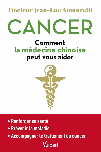 Cancer : comment la médecine chinoise peut vous aider, Se maintenir en bonne santé - Prévenir la maladie - Accompagner le traite (9782311661934-front-cover)