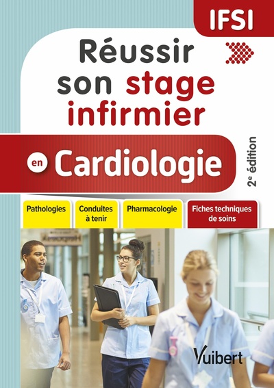 Réussir son stage infirmier en cardiologie, Pathologies - Conduites à tenir - Pharmacologie - Fiches techniques de soins (9782311661361-front-cover)