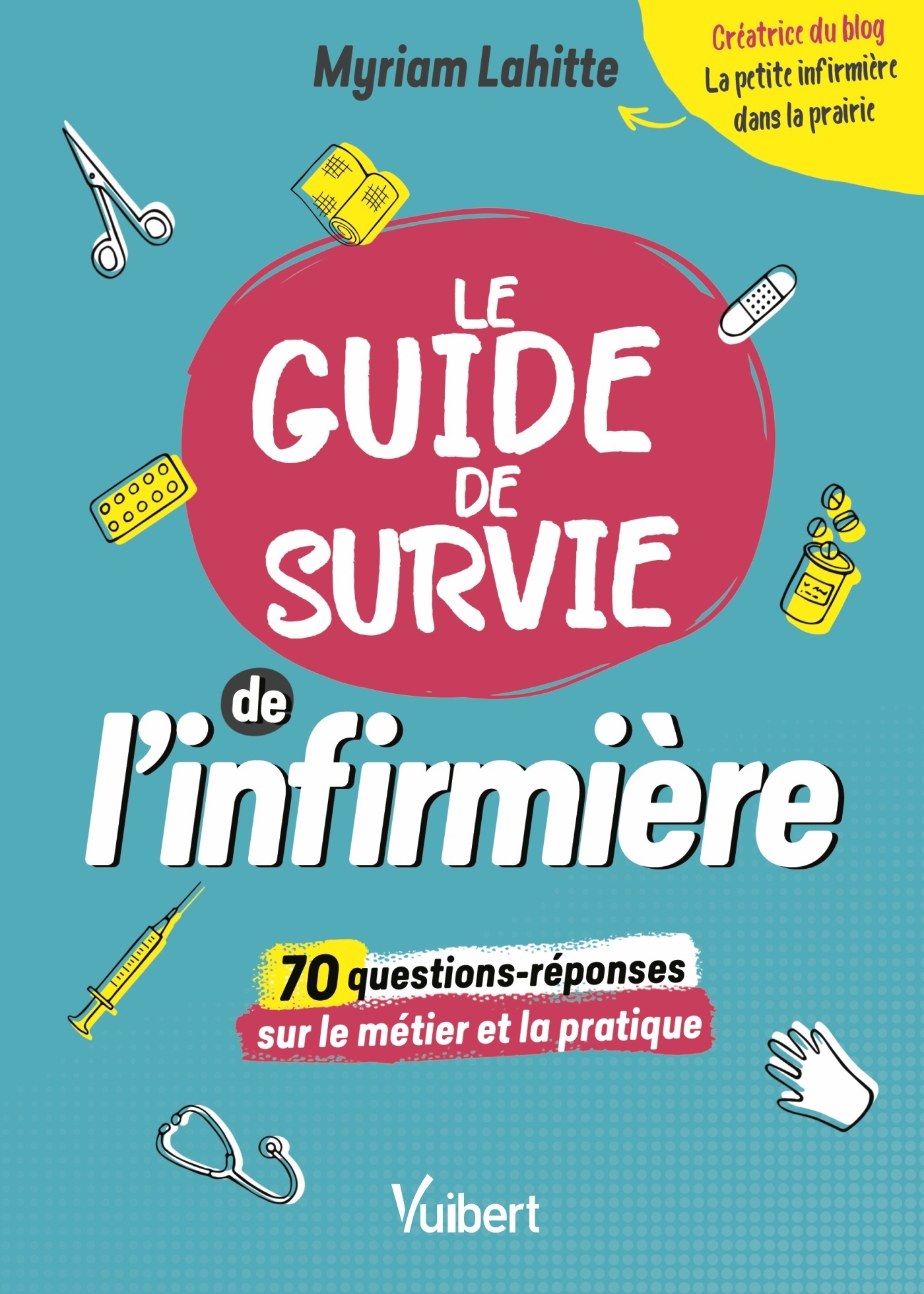 Le Guide de survie de l’infirmière, 70 questions décryptées par "La Petite Infirmière dans la prairie" (9782311661668-front-cover)