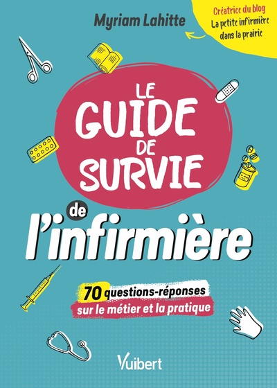 Le Guide de survie de l’infirmière, 70 questions décryptées par "La Petite Infirmière dans la prairie" (9782311661668-front-cover)
