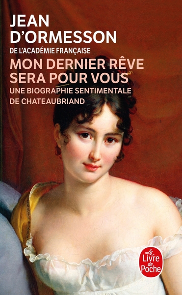 Mon dernier rêve sera pour vous, Une biographie sentimentale de Chateaubriand (9782253033400-front-cover)