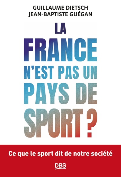 La France n'est pas un pays de sport ?, Ce que le sport dit de notre société (9782807368828-front-cover)