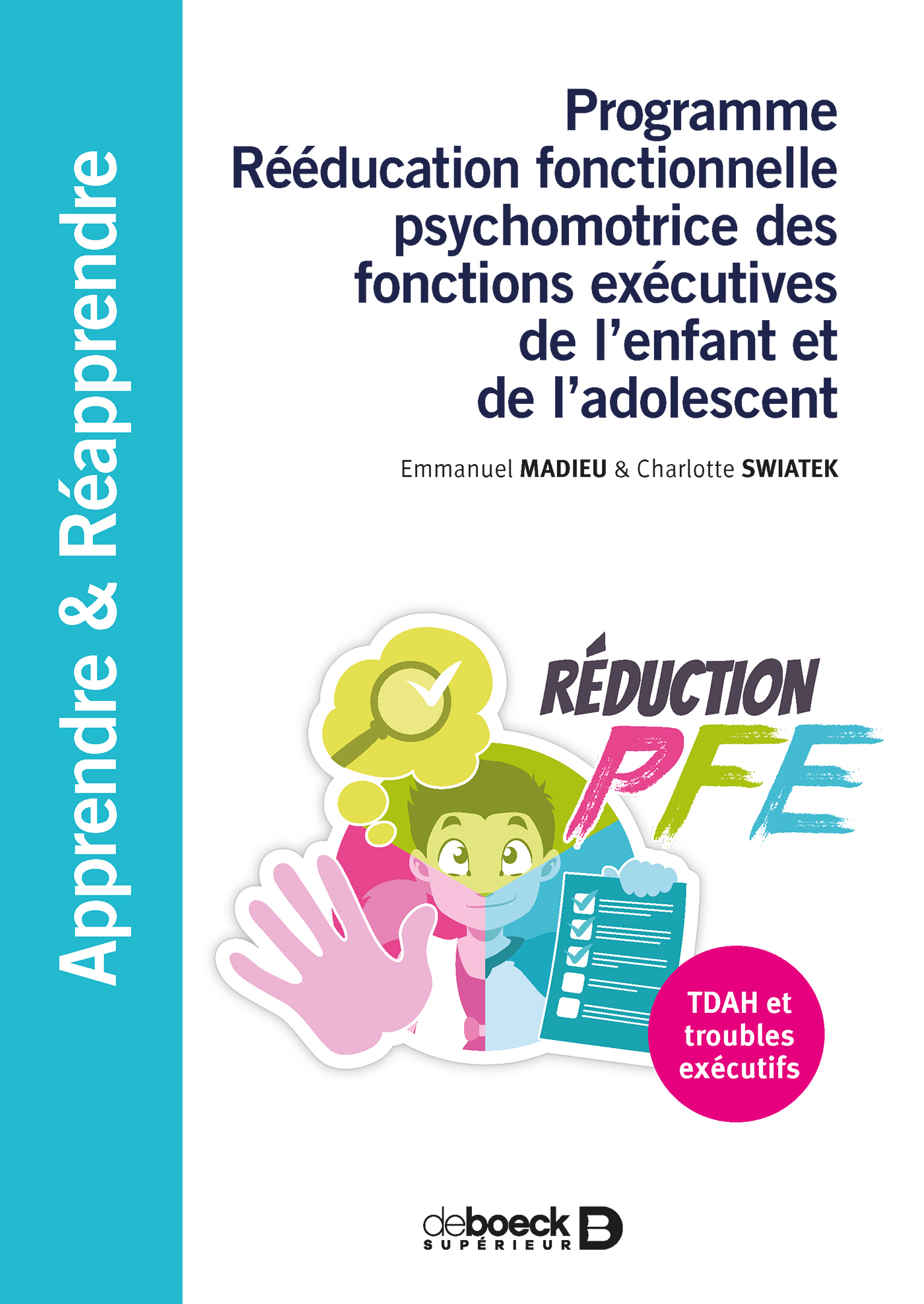 Programme Rééducation fonctionnelle psychomotrice des fonctions exécutives de l'enfant et de l'adolescent, TDAH et troubles exéc (9782807320994-front-cover)