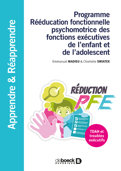 Programme Rééducation fonctionnelle psychomotrice des fonctions exécutives de l'enfant et de l'adolescent, TDAH et troubles exéc (9782807320994-front-cover)