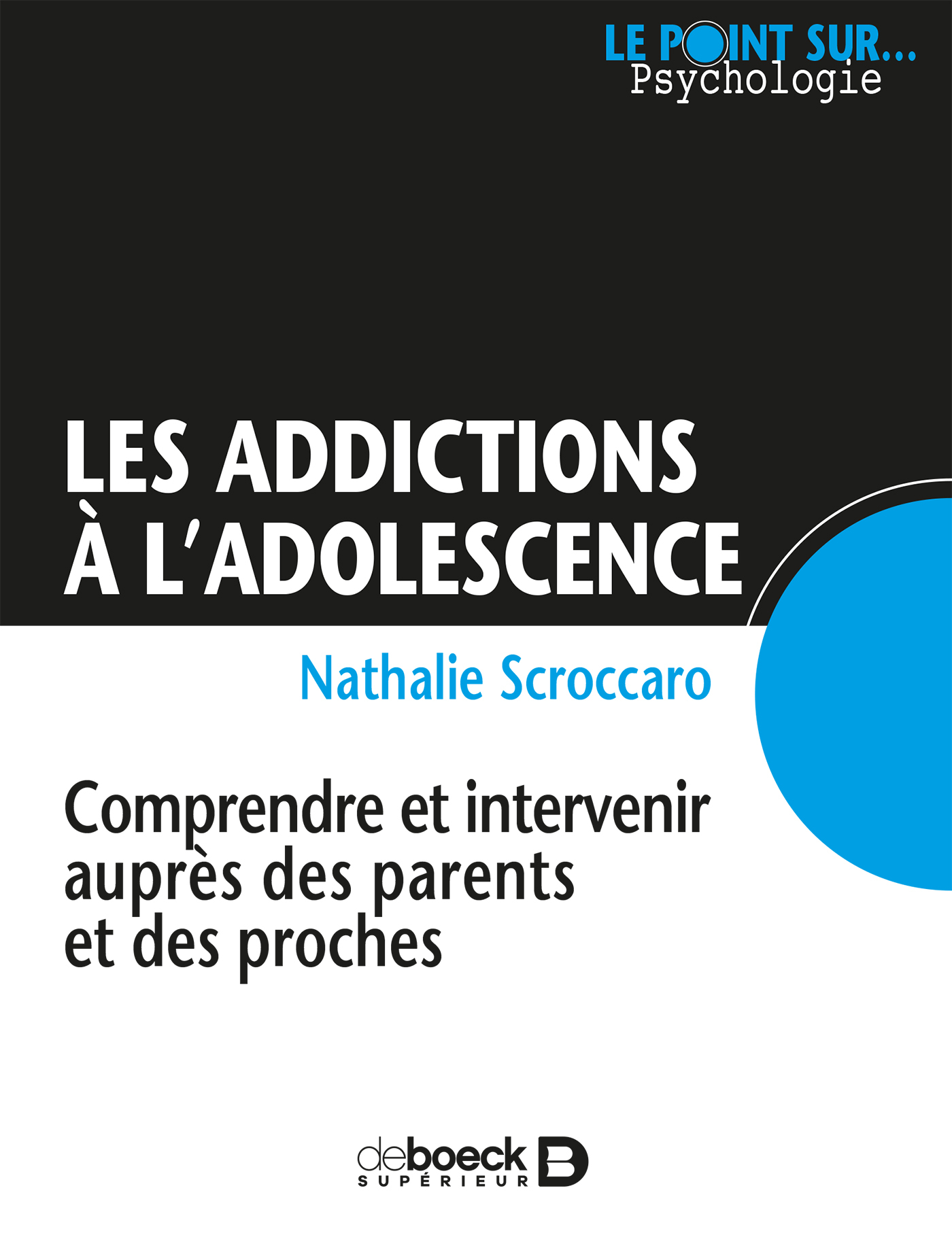 Les addictions à l'adolescence, Comprendre et intervenir auprès des parents et des proches (9782807314221-front-cover)