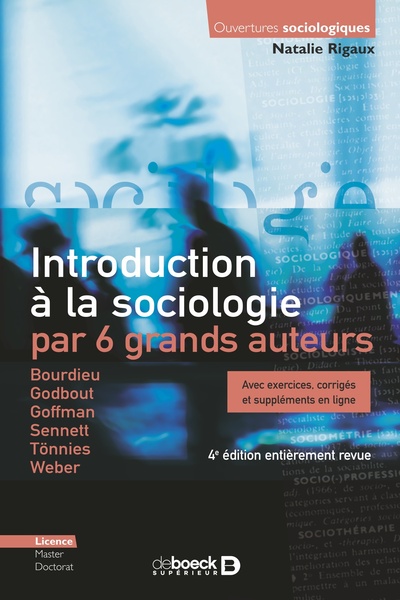 Introduction à la sociologie par 6 grands auteurs, Bourdieu - Godbout - Goffman - Sennett - Tönnies - Weber - Avec exercices, co (9782807328303-front-cover)