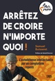 Arrêtez de croire n’importe quoi !, L’autodéfense intellectuelle par un complotiste repenti (Mr Sam) (9782807351264-front-cover)