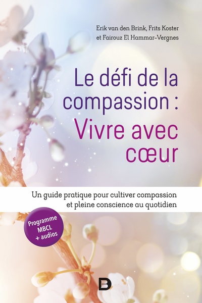 Le défi de la compassion : vivre avec cœur, Un guide pratique pour cultiver compassion et pleine conscience au quotidien (9782807336988-front-cover)