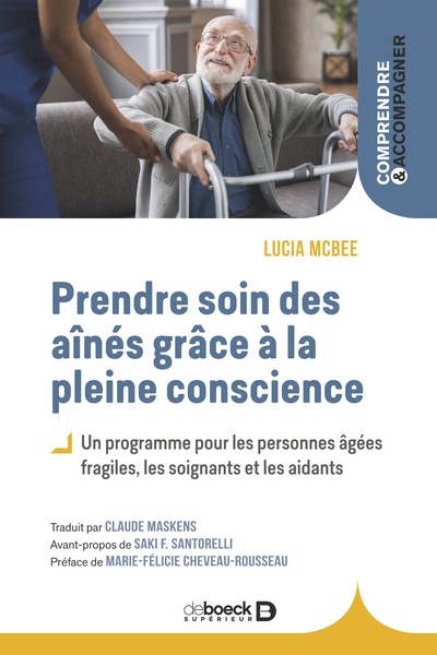 Prendre soin des aînés grâce à la pleine conscience, Un programme pour les personnes âgées fragiles, les soignants et les aidant (9782807364608-front-cover)