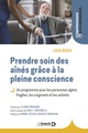 Prendre soin des aînés grâce à la pleine conscience, Un programme pour les personnes âgées fragiles, les soignants et les aidant (9782807364608-front-cover)