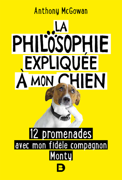 La philosophie expliquée à mon chien, 12 promenades avec mon fidèle compagnon Monty (9782807329317-front-cover)