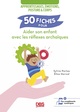50 fiches pour aider son enfant avec les réflexes archaïques, Apprentissages, émotions, posture et corps (9782807350946-front-cover)