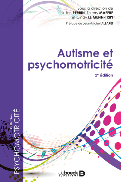 Autisme et psychomotricité, Nouvelle édition enrichie de 16 chapitres inédits (9782807320260-front-cover)