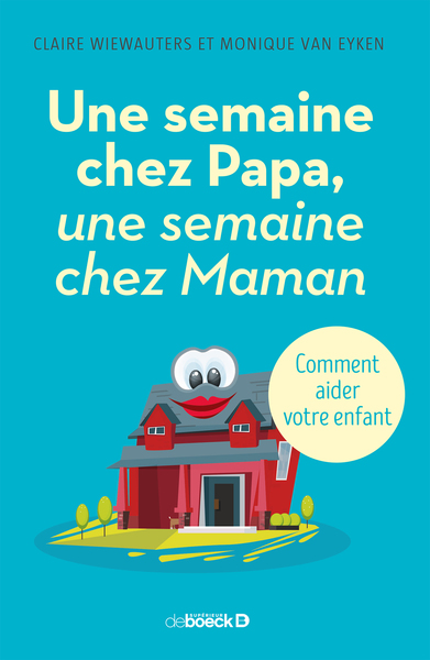 Une semaine chez Papa, une semaine chez Maman, Comment aider votre enfant (9782807301948-front-cover)