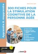 300 fiches pour la stimulation cognitive de la personne âgée, Fluence verbale, mémoire épisodique, mémoire sémantique, raisonnem (9782807361935-front-cover)