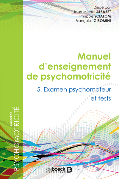 Manuel d'enseignement en psychomotricité, Tome 5 - Examen psychomoteur et tests (9782807321311-front-cover)