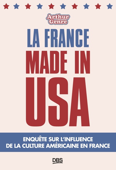 La France made in USA, Enquête sur l’influence de la culture américaine en France (9782807366039-front-cover)