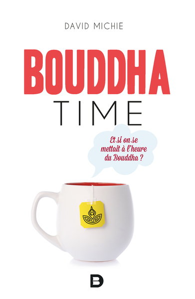 Bouddha time, Et si on se mettait à l'heure du Bouddha ? (9782807323650-front-cover)