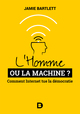 L'Homme ou la Machine ?, Comment Internet tue la démocratie (et comment la sauver) (9782807322301-front-cover)