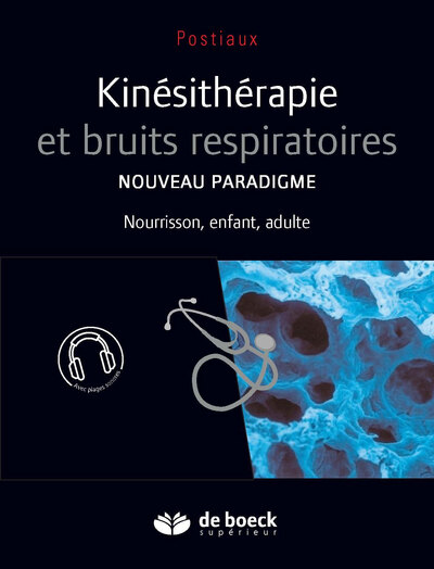 Kinésithérapie et bruits respiratoires, Nouveau paradigme. Nourrisson, enfant, adulte (9782807303072-front-cover)