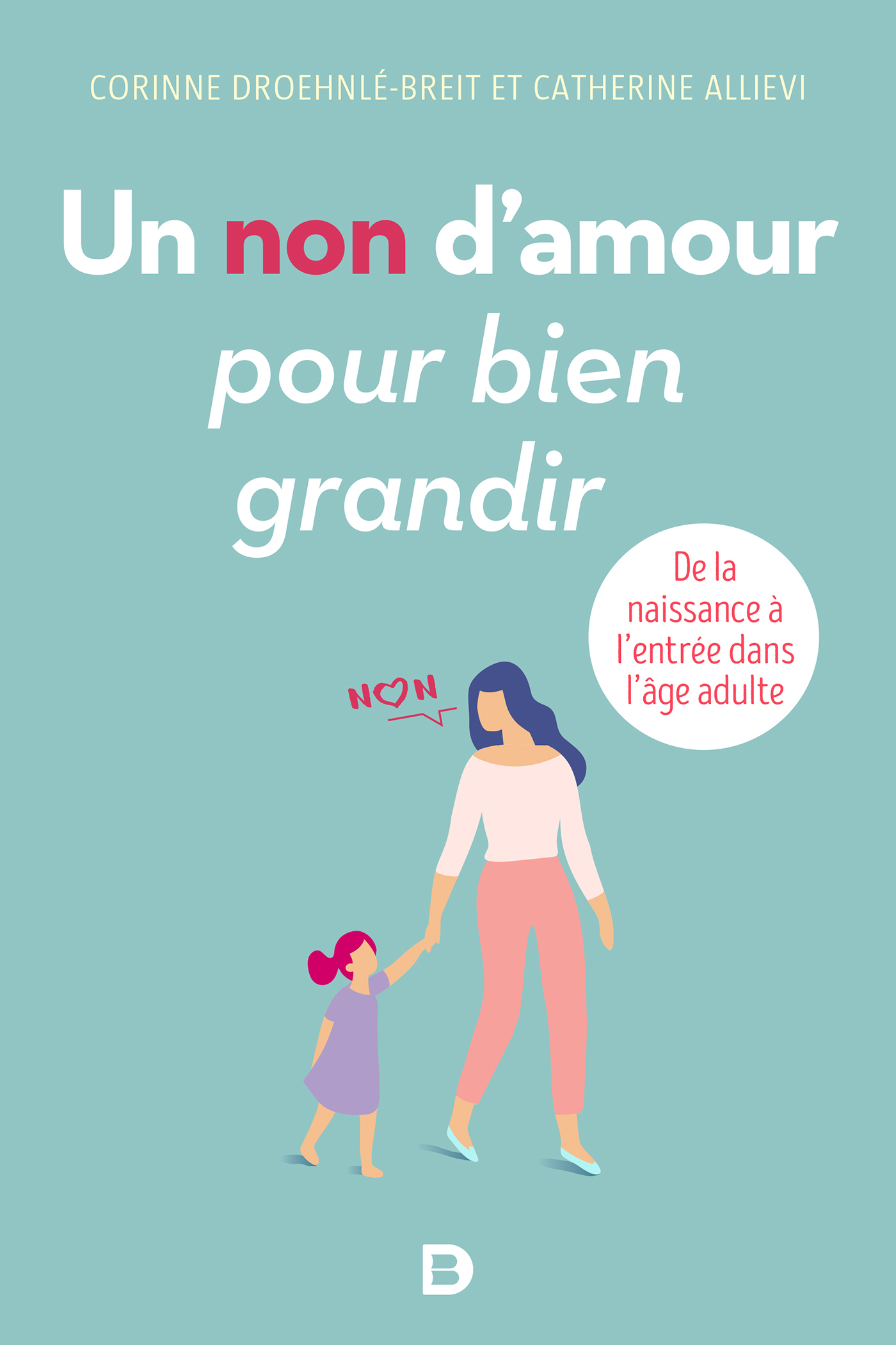 Un non d'amour pour bien grandir, De la naissance à l'entrée dans l'âge adulte (9782807315006-front-cover)