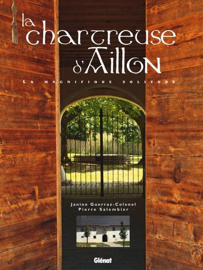 La chartreuse d'Aillon, La magnifique solitude (9782723471886-front-cover)