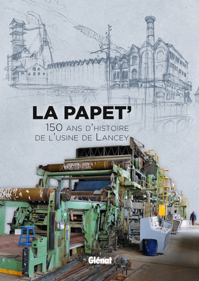 La Papet', 150 ans d'histoire de l'usine de Lancey (9782723491556-front-cover)