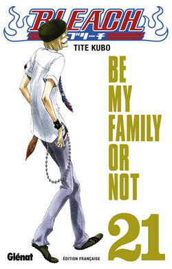 Bleach - Tome 21, Be my family or not (9782723458061-front-cover)
