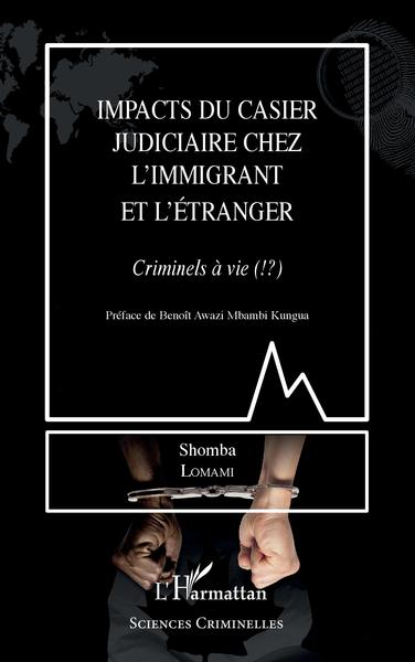Impacts du casier judiciaire chez l'immigrant et l'étranger, Criminels à vie (!?) (9782140271434-front-cover)