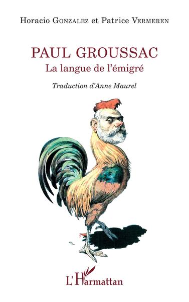 Paul Groussac, La langue de l'émigré (9782140258756-front-cover)