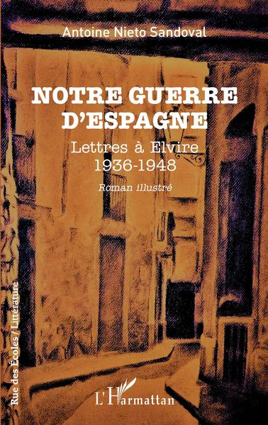 Notre guerre d'Espagne, Lettres à Elvire - 1936 - 1948 (9782140269493-front-cover)