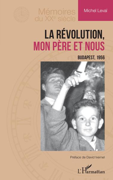 La Révolution, mon père et nous, Budapest, 1956 (9782140264900-front-cover)