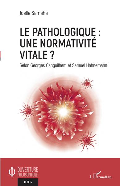 Le pathologique : une normativité vitale ?, Selon Georges Canguilhem et Samuel Hahnemann (9782140209130-front-cover)