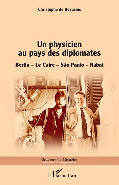 Un physicien au pays des diplomates, Berlin - Le Caire - Sao Paulo - Rabat (9782140276255-front-cover)