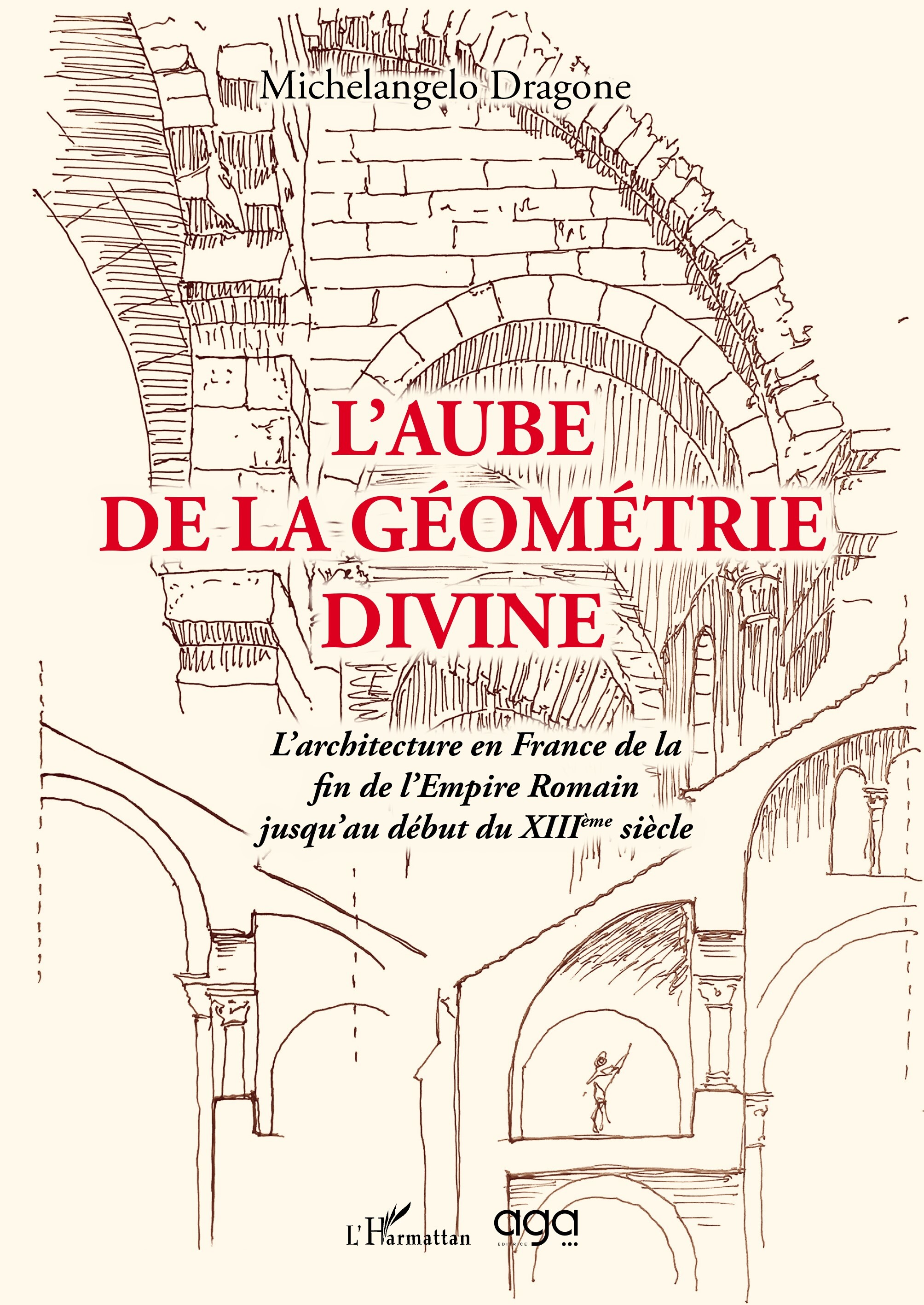 L'aube de la géométrie divine, L'architecture en France de la fin de l'empire Romain jusqu'au XIII ème siècle (9782140293283-front-cover)