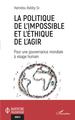 La politique de l'impossible et l'éthique de l'agir, Pour une gouvernance mondiale à visage humain (9782140256561-front-cover)