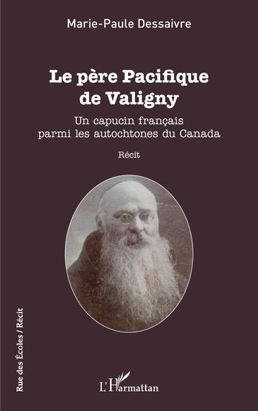 Le père Pacifique de Valigny, Un capucin français parmi les autochtones du Canada (9782140291128-front-cover)