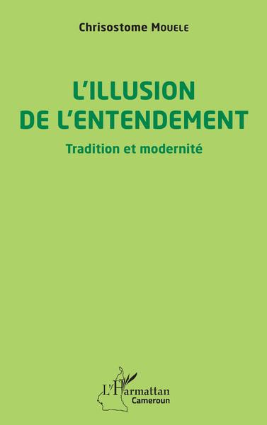 L'illusion de l'entendement, Tradition et modernité (9782140278389-front-cover)