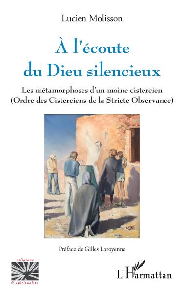 A l'écoute du Dieu silencieux, Les métamorphoses d'un moine cistercien (Ordre des Cisterciens de la Stricte Observance) (9782140203732-front-cover)
