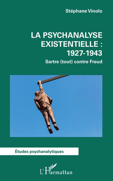 La psychanalyse existentielle : 1927-1943, Sartre (tout) contre Freud (9782140291692-front-cover)