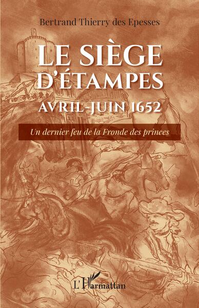 Le siège d'Étampes Avril-Juin 1652, Un dernier feu de la Fronde des princes (9782140274602-front-cover)