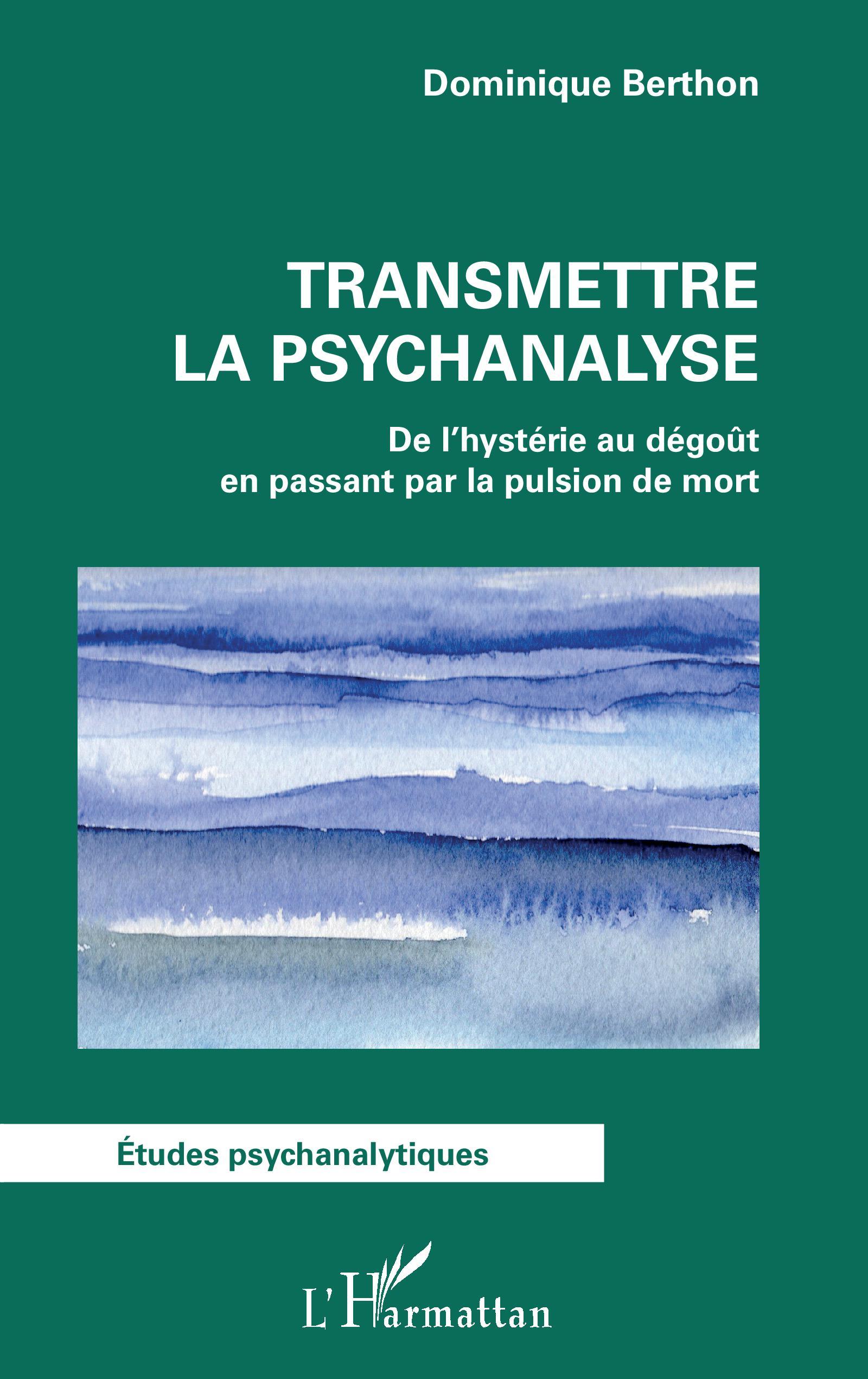 Transmettre la psychanalyse, De l'hystérie au dégoût en passant par la pulsion de mort (9782140257100-front-cover)