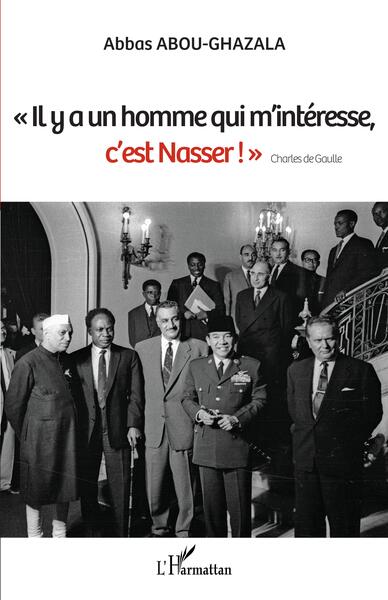 "Il y a un homme qui m'intéresse, c'est Nasser !" Charles de Gaulle (9782140294334-front-cover)